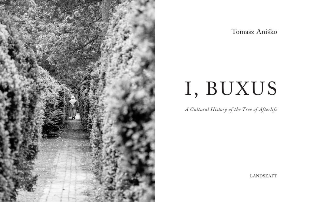 Tomasz Aniśko - I, Buxus: A Cultural History of the Tree of Afterlife
